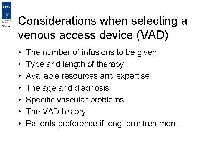 Considerations when selecting a venous access device (VAD) • • The number of infusions