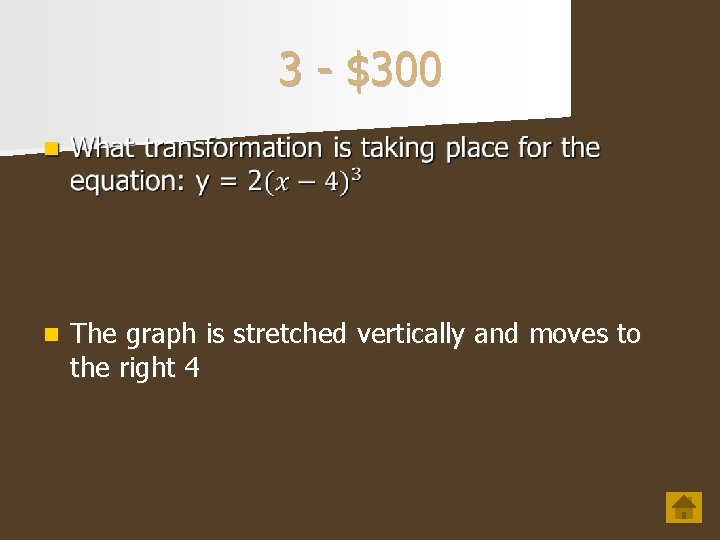 3 - $300 n The graph is stretched vertically and moves to the right