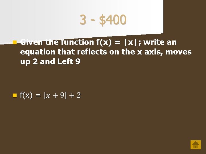 3 - $400 n Given the function f(x) = |x|; write an equation that