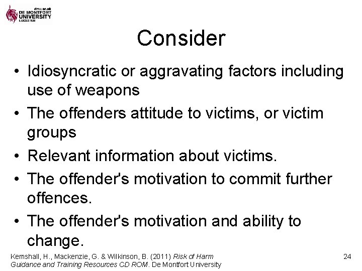 Consider • Idiosyncratic or aggravating factors including use of weapons • The offenders attitude