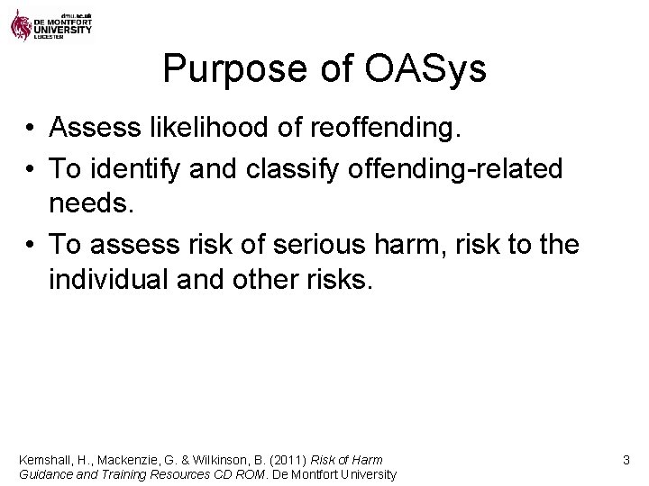 Purpose of OASys • Assess likelihood of reoffending. • To identify and classify offending-related