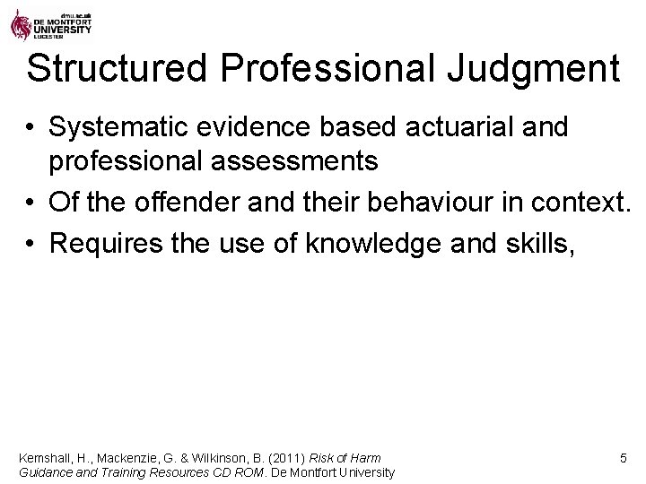 Structured Professional Judgment • Systematic evidence based actuarial and professional assessments • Of the