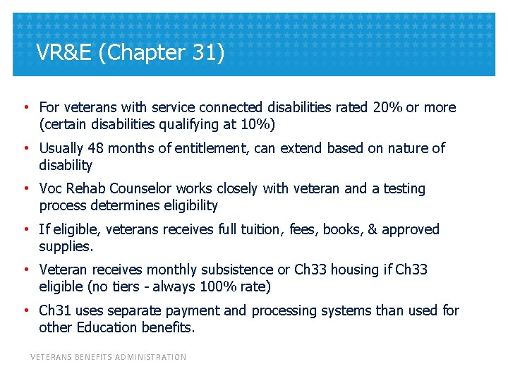 VR&E (Chapter 31) • For veterans with service connected disabilities rated 20% or more