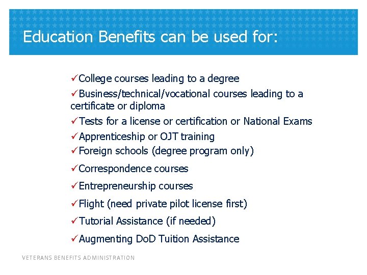 Education Benefits can be used for: üCollege courses leading to a degree üBusiness/technical/vocational courses