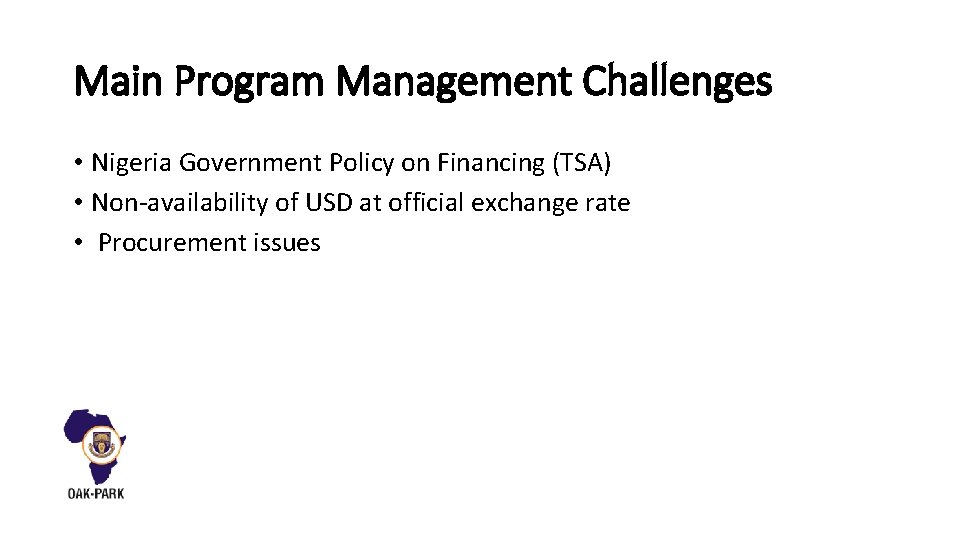 Main Program Management Challenges • Nigeria Government Policy on Financing (TSA) • Non-availability of
