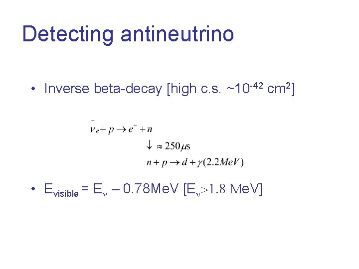 Detecting antineutrino • Inverse beta-decay [high c. s. ~10 -42 cm 2] • Evisible