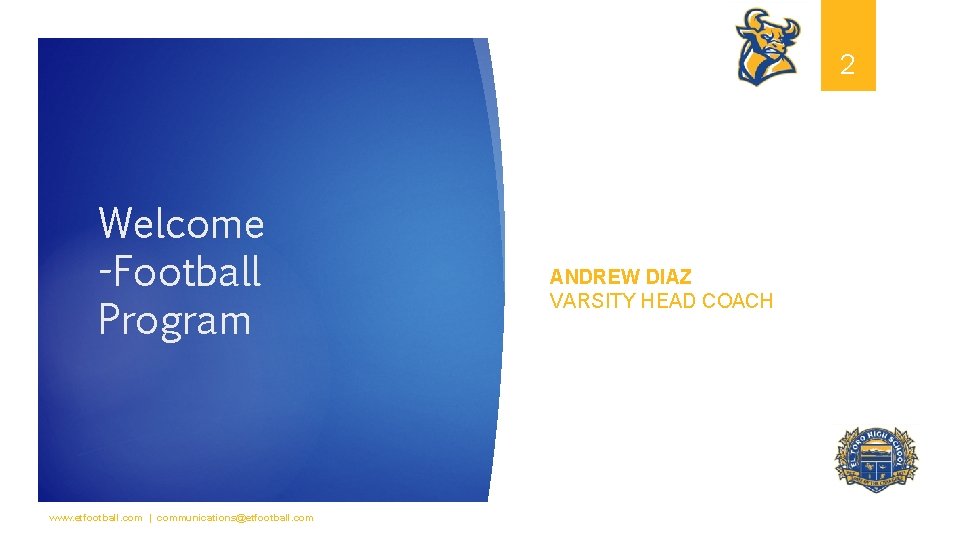 2 Welcome -Football Program www. etfootball. com | communications@etfootball. com ANDREW DIAZ VARSITY HEAD