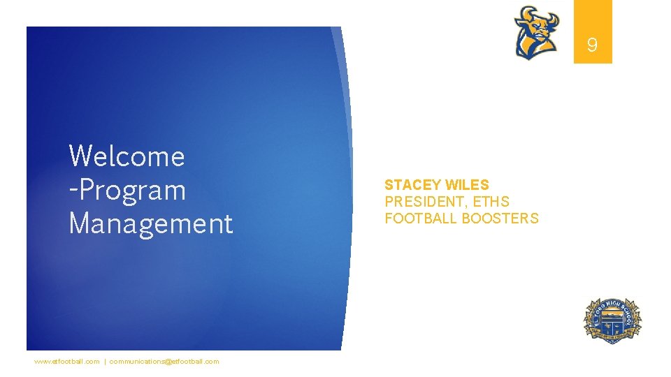 9 Welcome -Program Management www. etfootball. com | communications@etfootball. com STACEY WILES PRESIDENT, ETHS