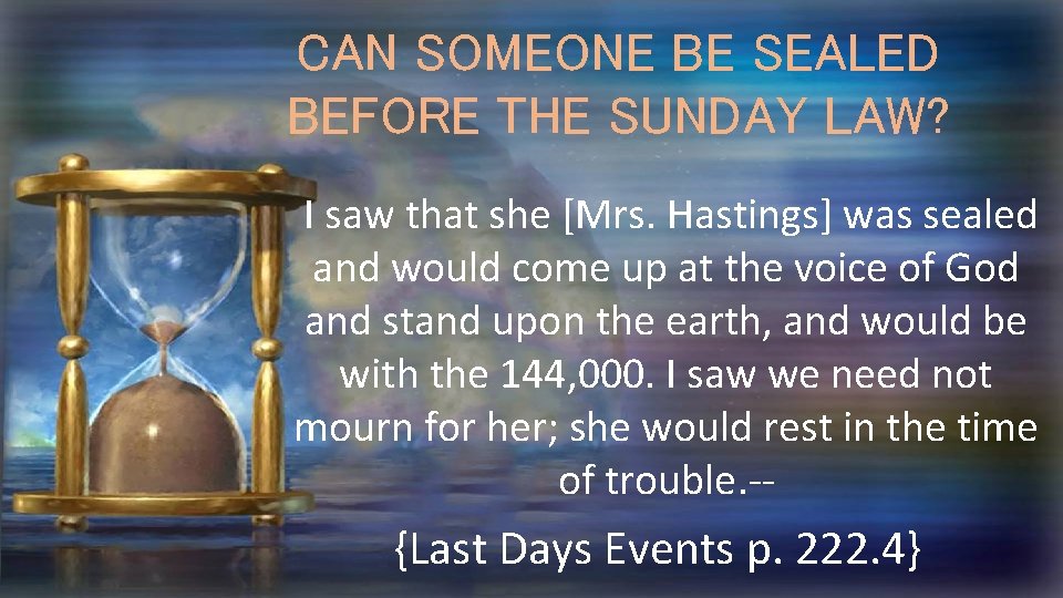 CAN SOMEONE BE SEALED BEFORE THE SUNDAY LAW? I saw that she [Mrs. Hastings]