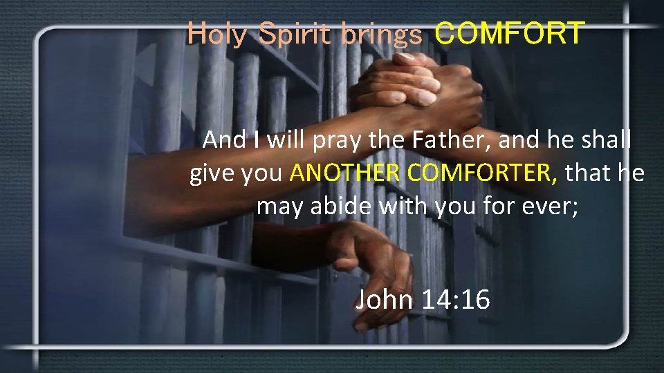 Holy Spirit brings COMFORT And I will pray the Father, and he shall give