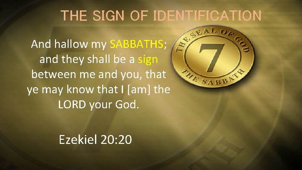 THE SIGN OF IDENTIFICATION And hallow my SABBATHS; and they shall be a sign