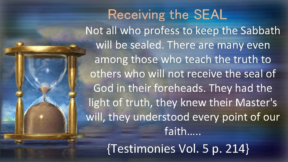 Receiving the SEAL Not all who profess to keep the Sabbath will be sealed.