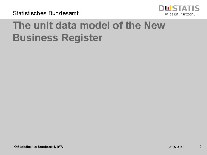 Statistisches Bundesamt The unit data model of the New Business Register © Statistisches Bundesamt,