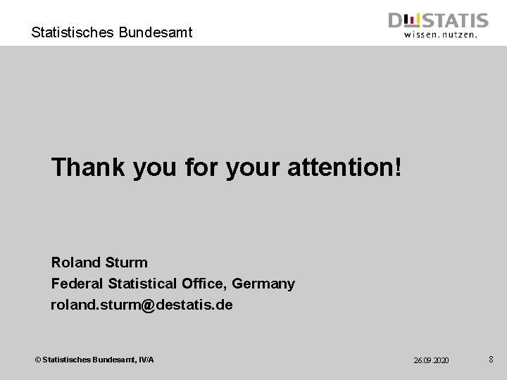 Statistisches Bundesamt Thank you for your attention! Roland Sturm Federal Statistical Office, Germany roland.