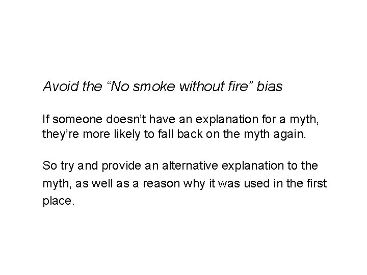 Avoid the “No smoke without fire” bias If someone doesn’t have an explanation for