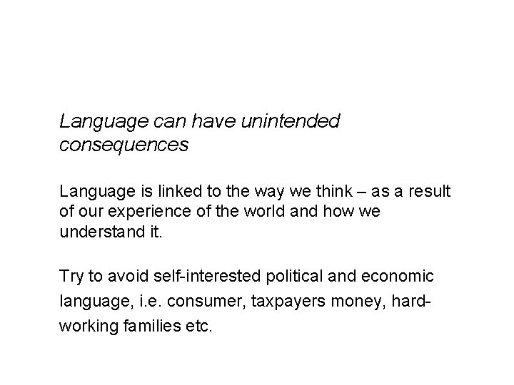 Language can have unintended consequences Language is linked to the way we think –