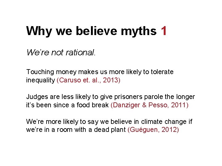 Why we believe myths 1 We’re not rational. Touching money makes us more likely