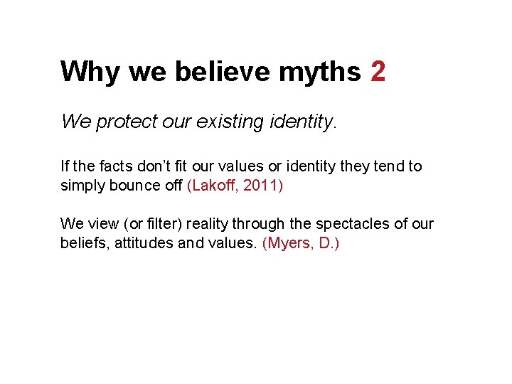 Why we believe myths 2 We protect our existing identity. If the facts don’t