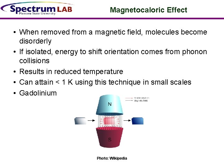 Magnetocaloric Effect • When removed from a magnetic field, molecules become disorderly • If