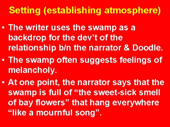 Setting (establishing atmosphere) • The writer uses the swamp as a backdrop for the