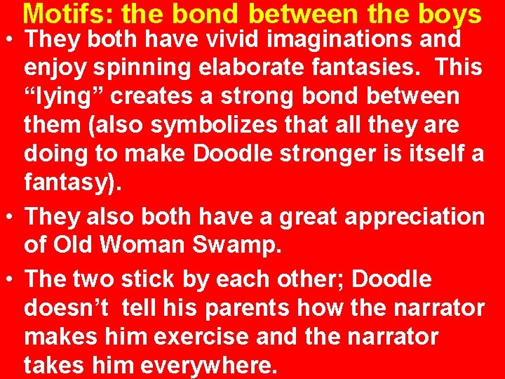 Motifs: the bond between the boys • They both have vivid imaginations and enjoy