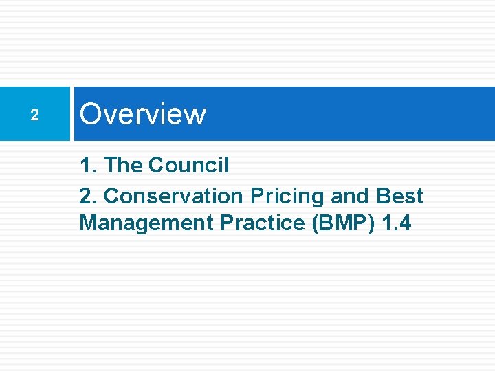 2 Overview 1. The Council 2. Conservation Pricing and Best Management Practice (BMP) 1.