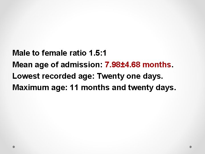 Male to female ratio 1. 5: 1 Mean age of admission: 7. 98± 4.