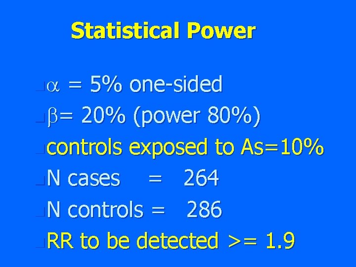 Statistical Power n = 5% one-sided n = 20% (power 80%) n controls exposed