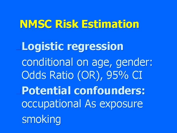 NMSC Risk Estimation n Logistic regression conditional on age, gender: Odds Ratio (OR), 95%