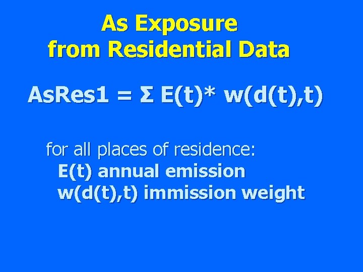 As Exposure from Residential Data As. Res 1 = Σ E(t)* w(d(t), t) for