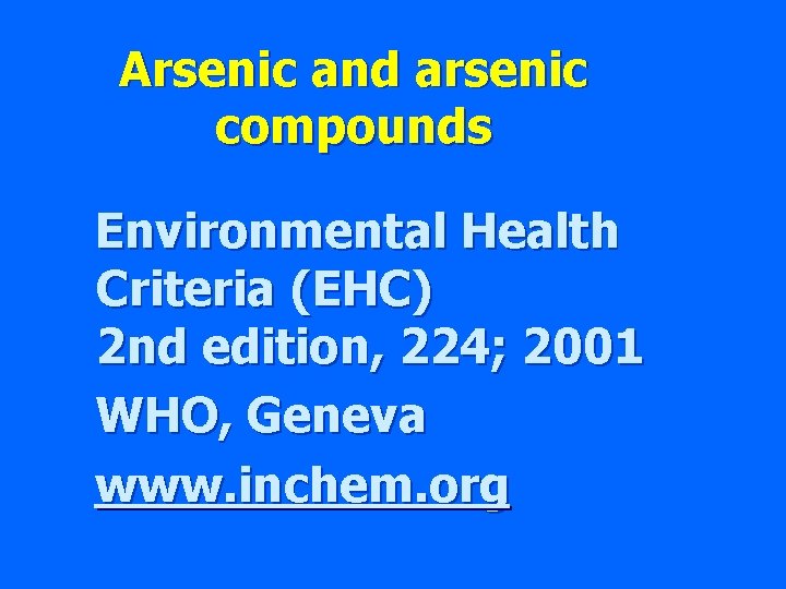 Arsenic and arsenic compounds Environmental Health Criteria (EHC) 2 nd edition, 224; 2001 WHO,