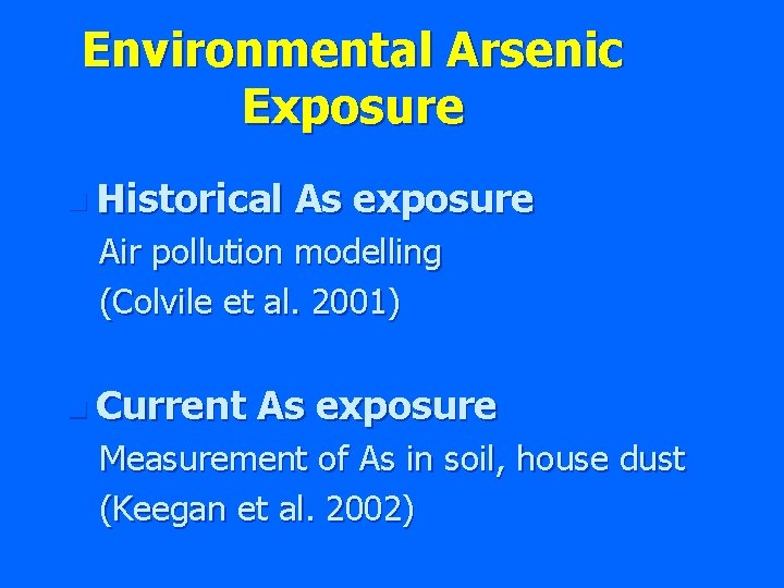 Environmental Arsenic Exposure n Historical As exposure Air pollution modelling (Colvile et al. 2001)