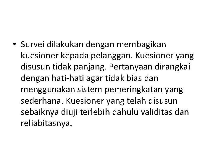  • Survei dilakukan dengan membagikan kuesioner kepada pelanggan. Kuesioner yang disusun tidak panjang.