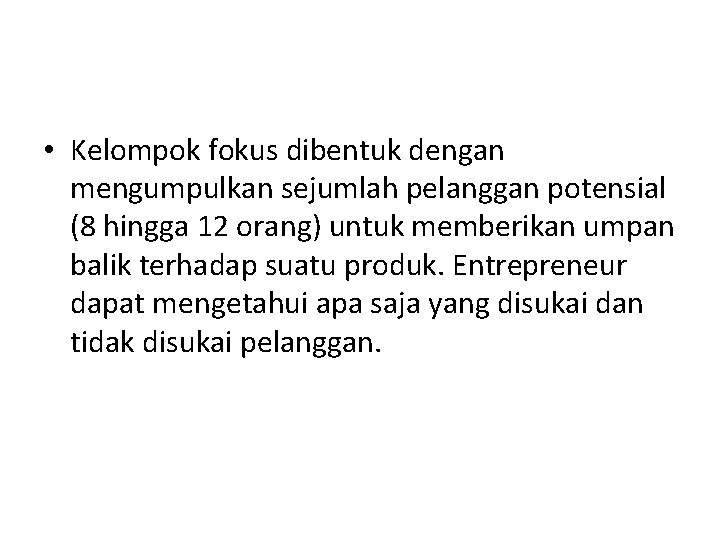  • Kelompok fokus dibentuk dengan mengumpulkan sejumlah pelanggan potensial (8 hingga 12 orang)