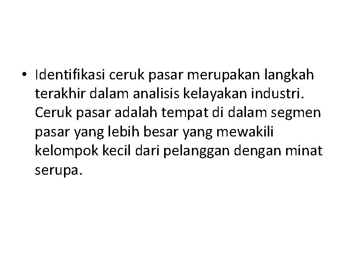  • Identifikasi ceruk pasar merupakan langkah terakhir dalam analisis kelayakan industri. Ceruk pasar