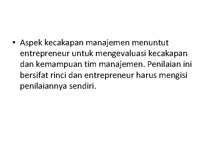  • Aspek kecakapan manajemen menuntut entrepreneur untuk mengevaluasi kecakapan dan kemampuan tim manajemen.