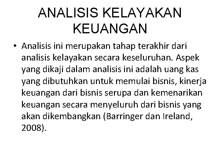 ANALISIS KELAYAKAN KEUANGAN • Analisis ini merupakan tahap terakhir dari analisis kelayakan secara keseluruhan.