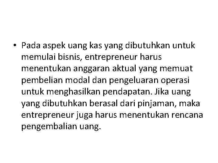  • Pada aspek uang kas yang dibutuhkan untuk memulai bisnis, entrepreneur harus menentukan