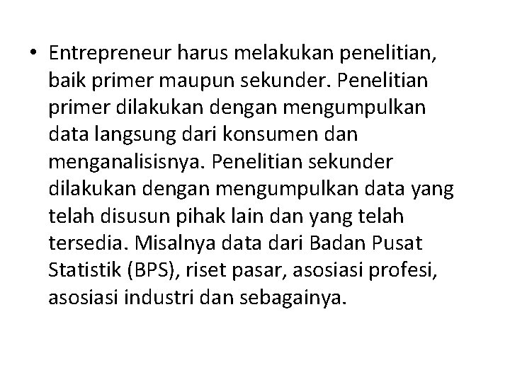  • Entrepreneur harus melakukan penelitian, baik primer maupun sekunder. Penelitian primer dilakukan dengan