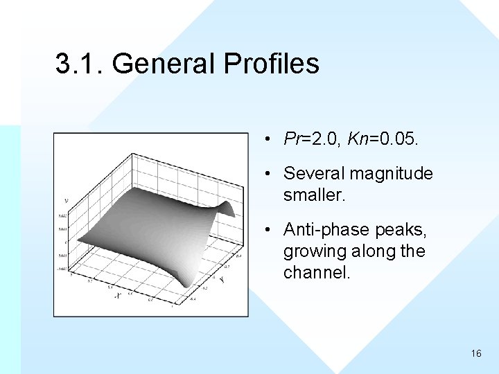 3. 1. General Profiles • Pr=2. 0, Kn=0. 05. • Several magnitude smaller. •