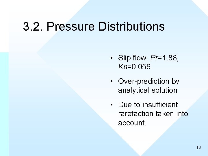 3. 2. Pressure Distributions • Slip flow: Pr=1. 88, Kn=0. 056. • Over-prediction by