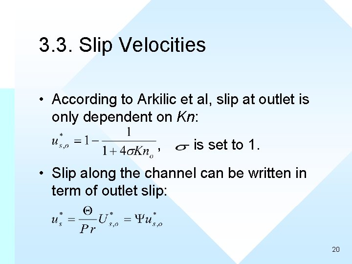 3. 3. Slip Velocities • According to Arkilic et al, slip at outlet is