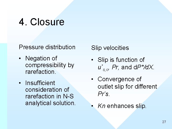 4. Closure Pressure distribution Slip velocities • Negation of compressibility by rarefaction. • Slip