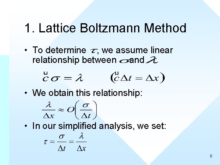 1. Lattice Boltzmann Method • To determine , we assume linear relationship between and