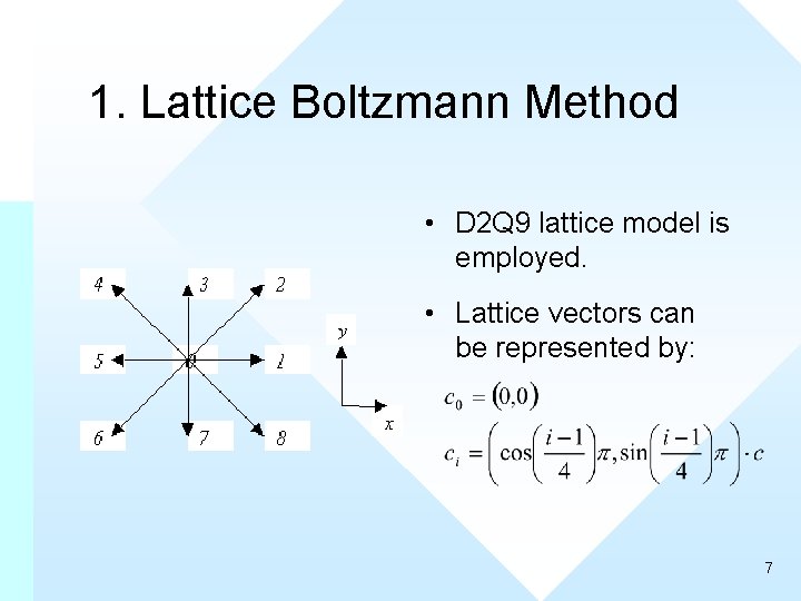 1. Lattice Boltzmann Method • D 2 Q 9 lattice model is employed. •