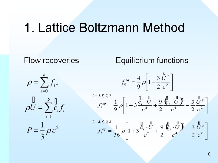1. Lattice Boltzmann Method Flow recoveries Equilibrium functions i = 1, 3, 5, 7