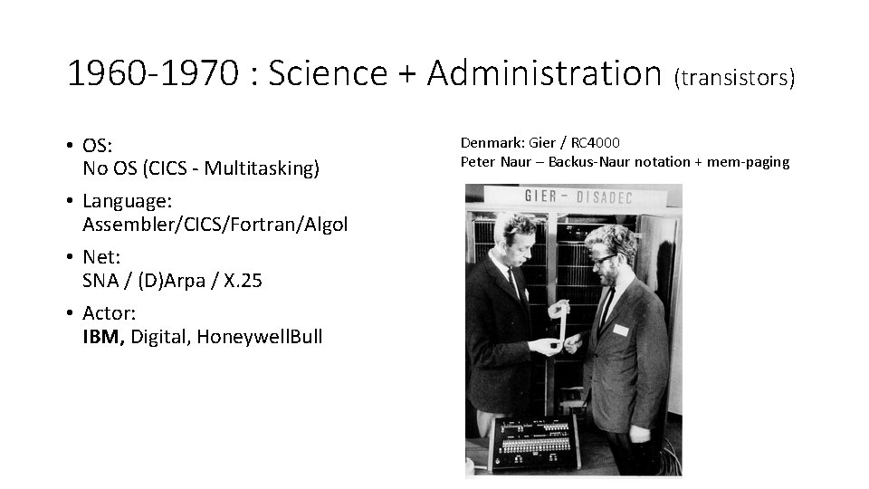 1960 -1970 : Science + Administration (transistors) • OS: No OS (CICS - Multitasking)