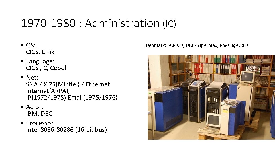 1970 -1980 : Administration (IC) • OS: CICS, Unix • Language: CICS , C,