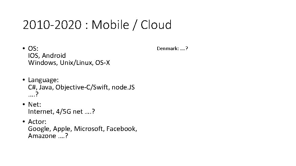 2010 -2020 : Mobile / Cloud • OS: IOS, Android Windows, Unix/Linux, OS-X •