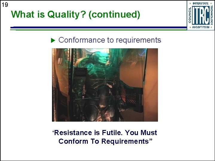 19 What is Quality? (continued) u Conformance to requirements “Resistance is Futile. You Must